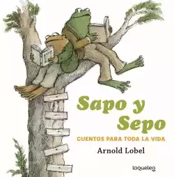 Sapo y Sepo. Cuentos para toda la vida