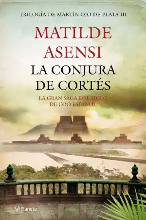 CONJURA DE CORTÉS, LA - TRILOGÍA MARTÍN OJO DE PLATA III
