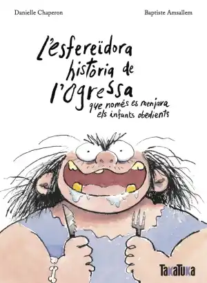 Esfereïdora història de l'ogressa que només es menjava els infants obedients