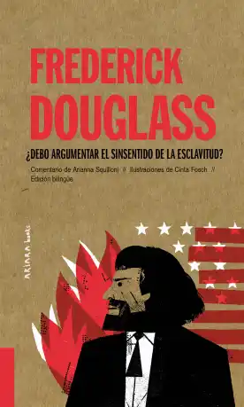 Frederick Douglass. ¿Debo argumentar el sinsentido de la esclavitud?