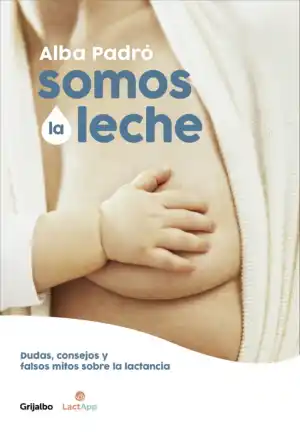 SOMOS LA LECHE.(EMBARAZO, BEBE Y NIÑO)