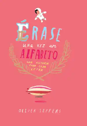 Érase una vez un Alfabeto : Una historia para cada letra