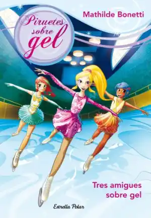 PIRUETES SOBRE GEL 1 - TRES AMIGUES A LAPISTA