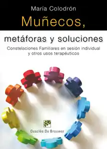 Muñecos, metáforas y soluciones : constelaciones familiares en sesión individual y otros usos terapé