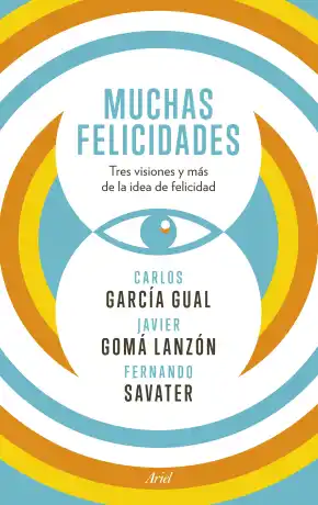 Muchas felicidades : tres visiones y más de la idea de felicidad
