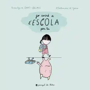 Jo aniré a l'escola per tu