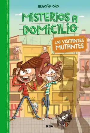 Los visitantes mutantes. Misterios a domicilio 4
