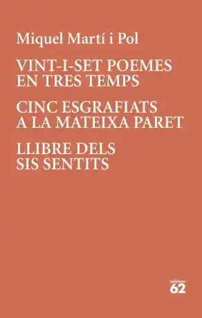 Vint-i-set poemes en tres temps. Cinc esgrafiats a la mateixa paret. Llibre dels sis sentits