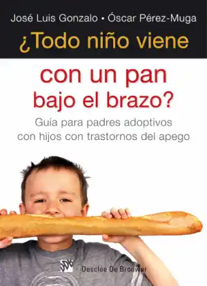 ¿Todo niño viene con un pan bajo el brazo? : guía para padres adoptivos con hijos con trastorno del