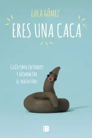 ERES UNA CACA