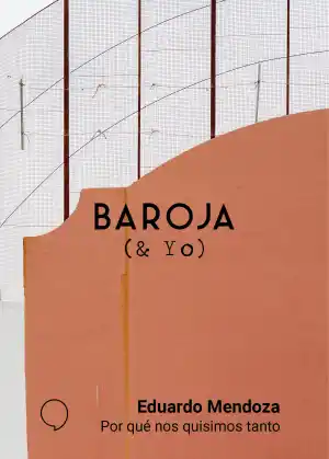 BAROJA ( & YO) POR QUE NOS QUISIMOS TANTO