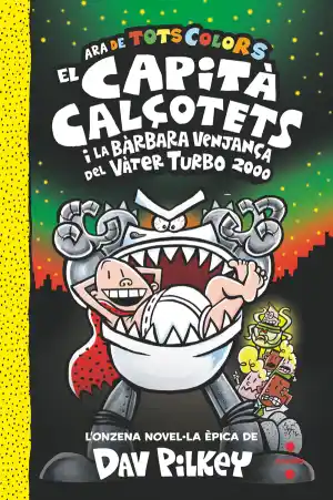El Capità Calçotets i la bàrbara venjança del Vàter Turbo 2000