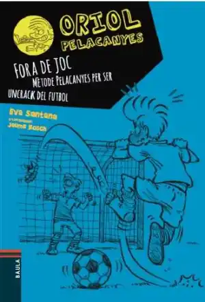 Fora de joc! Mètode Pelacanyes per ser un crack del futbol