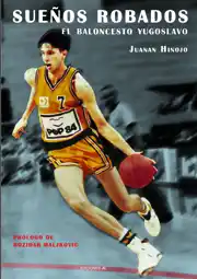 Sueños robados : el baloncesto yugoslavo