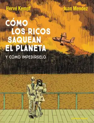 Cómo los ricos saquean el planeta