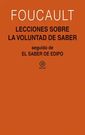 Lecciones sobre la voluntad de saber. Seguido de El saber de Edipo