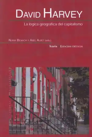 DAVID HARVEY. LA LÓGICA GEOGRÁFICA DEL CAPITALISMO